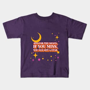 Aim for the moon. If you miss, you may hit a star Motivational Kids T-Shirt